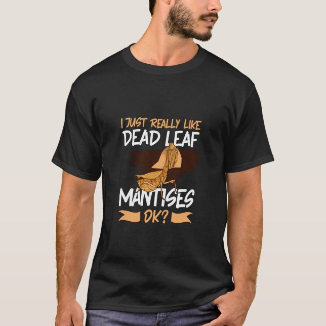 I Love Dead Leaf Mantis T-Shirt (Front)