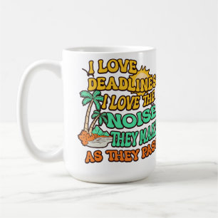 I Love Deadlines I Love The Sound They Make  Coffee Mug