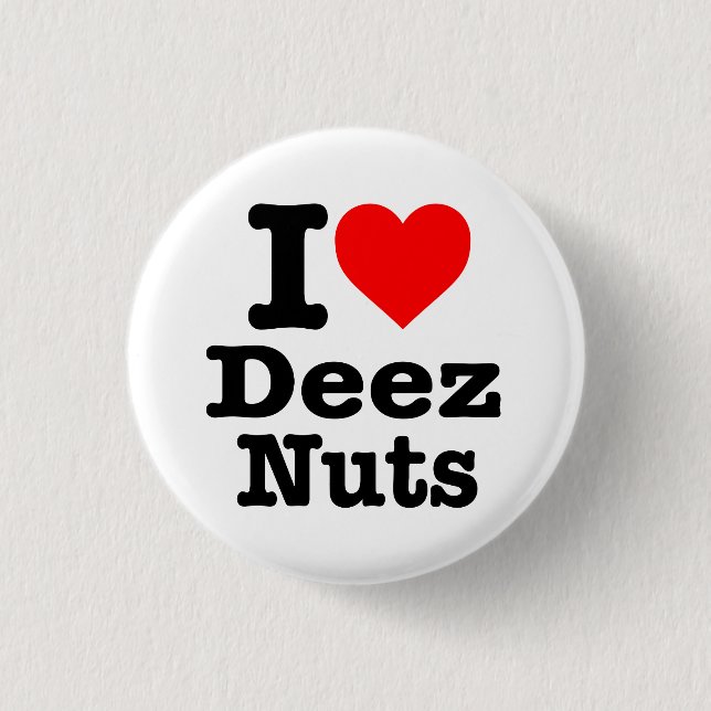 “I LOVE DEEZ NUTS” 3 CM ROUND BADGE (Front)