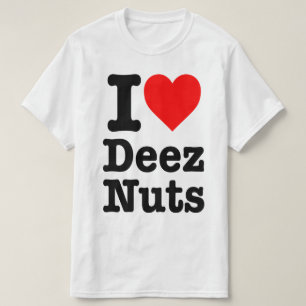 "I LOVE DEEZ NUTS" T-Shirt