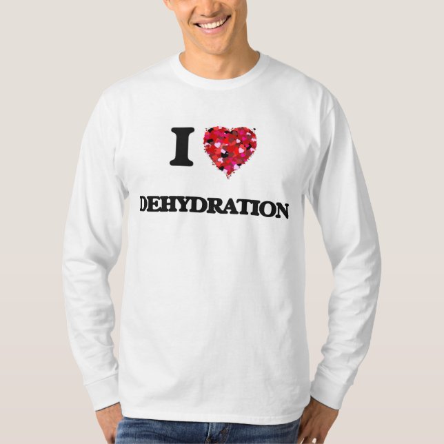 I love Dehydration T-Shirt (Front)