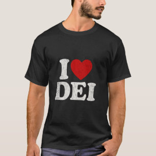 I Love DEI Social Justice Diversity Equity And Inc T-Shirt