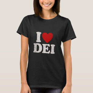 I Love DEI Social Justice Diversity Equity And Inc T-Shirt