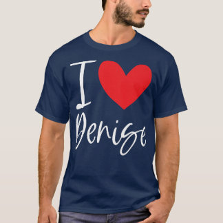 I Love Denise Name Personalised Girl Woman Bff Fri T-Shirt