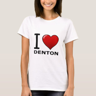 I LOVE DENTON,TX - TEXAS T-Shirt