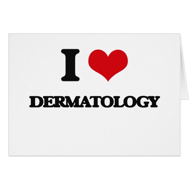 I love Dermatology (Front Horizontal)