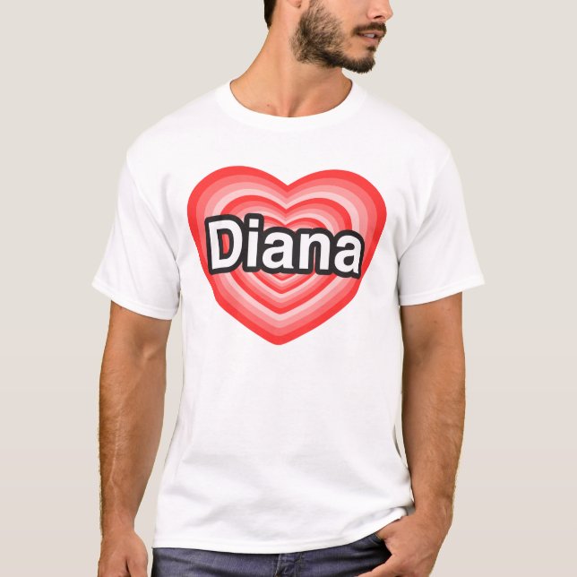 I love Diana. I love you Diana. Heart T-Shirt (Front)