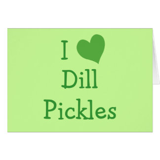 I Love Dill Pickles
