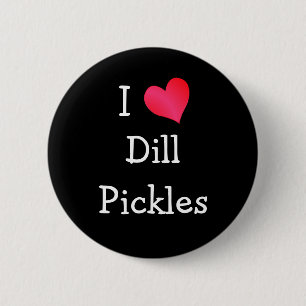 I Love Dill Pickles 6 Cm Round Badge