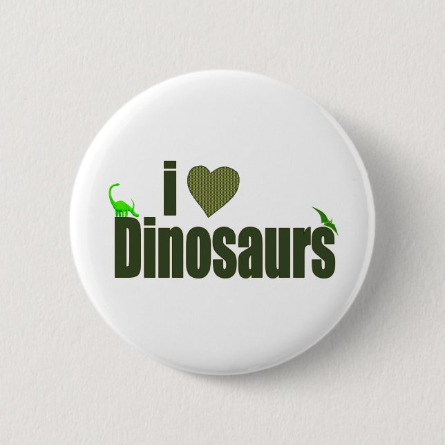 I Love Dinosaurs 6 Cm Round Badge (Front)