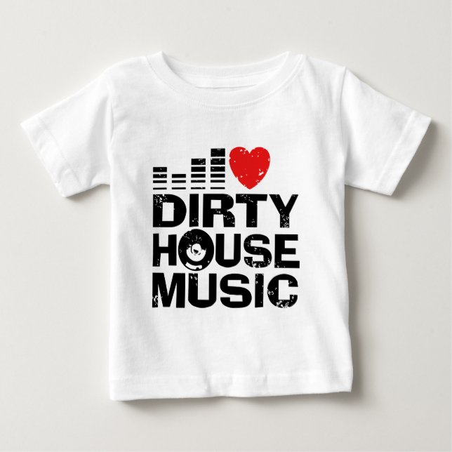 I Love Dirty House Music Baby T-Shirt (Front)
