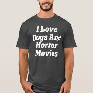 I Love Dogs And Horror Movies friend T-Shirt