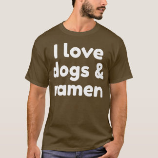 I Love Dogs And Ramen 294 T-Shirt
