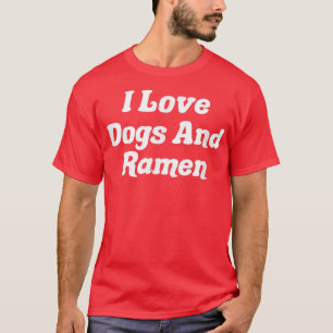 I Love Dogs And Ramen T-Shirt