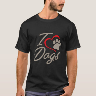 I Love Dogs - Dog Lover Puppy Owner Furry Pup Owne T-Shirt