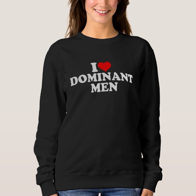 I Love Dominant Men 1 Sweatshirt (Front)