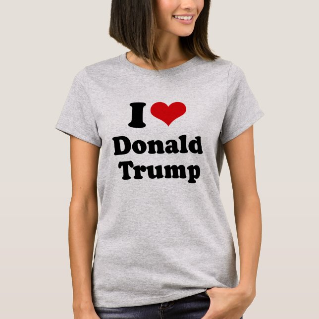 I Love Donald Trump for President -.png T-Shirt (Front)
