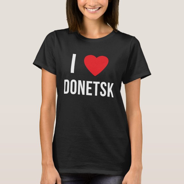 I LOVE DONETSK T-Shirt (Front)