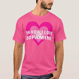 I Love Dopamine - Serotonin ADHD Happy Positive Ch T-Shirt