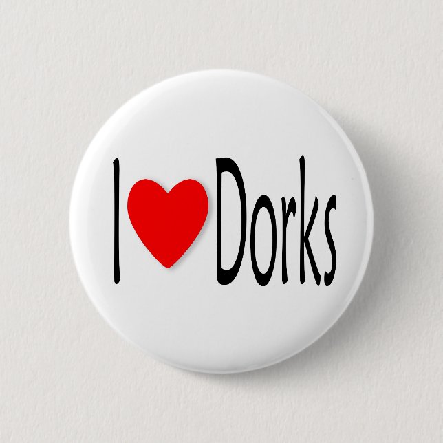 I Love Dorks 6 Cm Round Badge (Front)