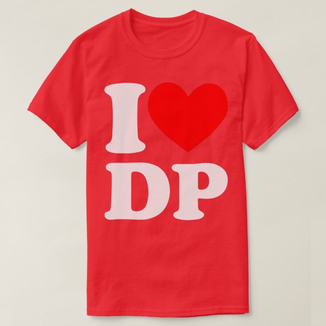 I Love DP I heart DP  T-Shirt (Design Front)