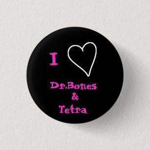 I Love Dr.Bones and Tetra Button