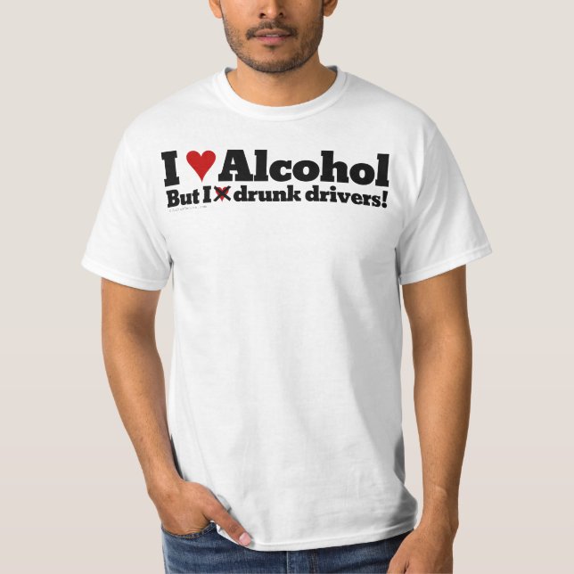 I love drinking alcohol but I hate drunk drivers T-Shirt (Front)