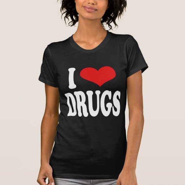 I Love Drugs T-Shirt (Front)