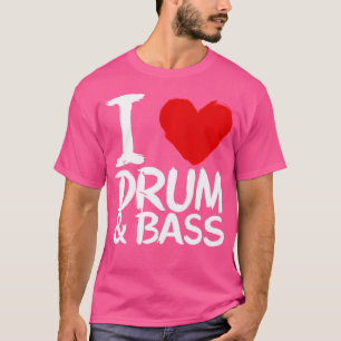 I Love Drum And Bass T-Shirt