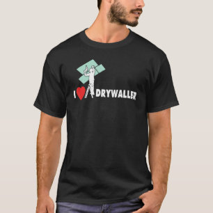 I Love Drywall Construction Drywall Conteur I Love T-Shirt