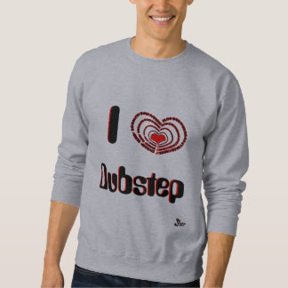 I Love Dubstep Sweatshirt