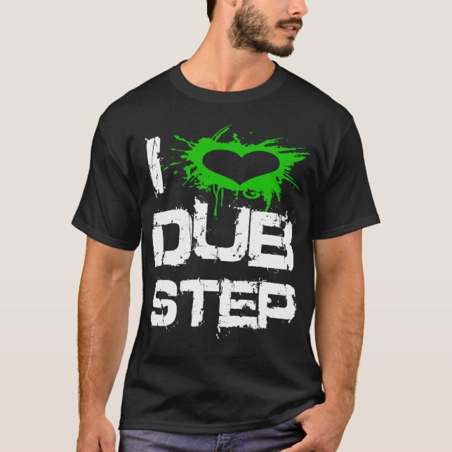 I Love Dubstep T-Shirt (Front)