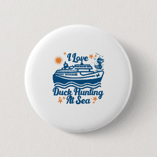 I Love Duck Hunting At Sea Cruise Ship Rubber Duck 6 Cm Round Badge