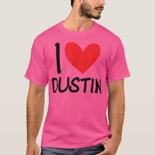 I Love Dustin Name Personalised Men Guy BFF Friend T-Shirt