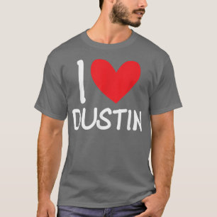 I Love Dustin Name Personalised Men Guy BFF Friend T-Shirt