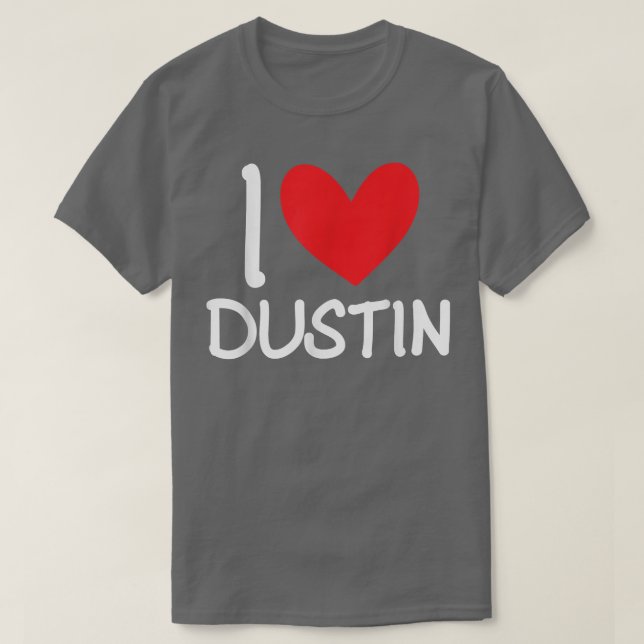 I Love Dustin Name Personalized Men Guy BFF Friend T-Shirt (Design Front)