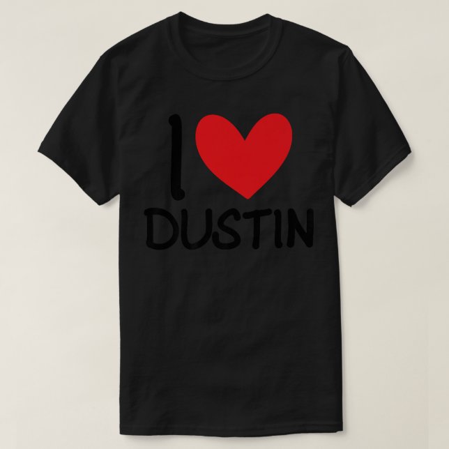 I Love Dustin Name Personalized Men Guy BFF Friend T-Shirt (Design Front)