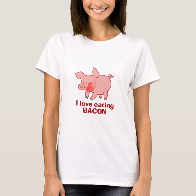I love eating bacon T-Shirt (Front)