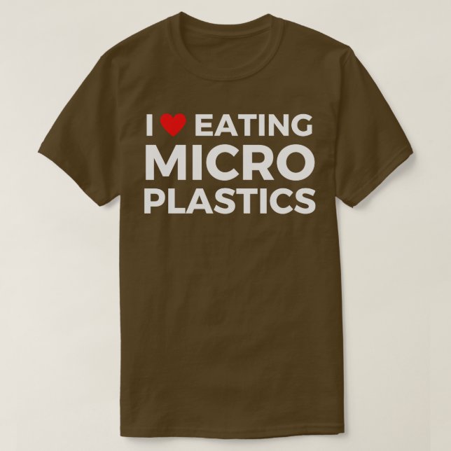 i love eating microplastics T-Shirt (Design Front)