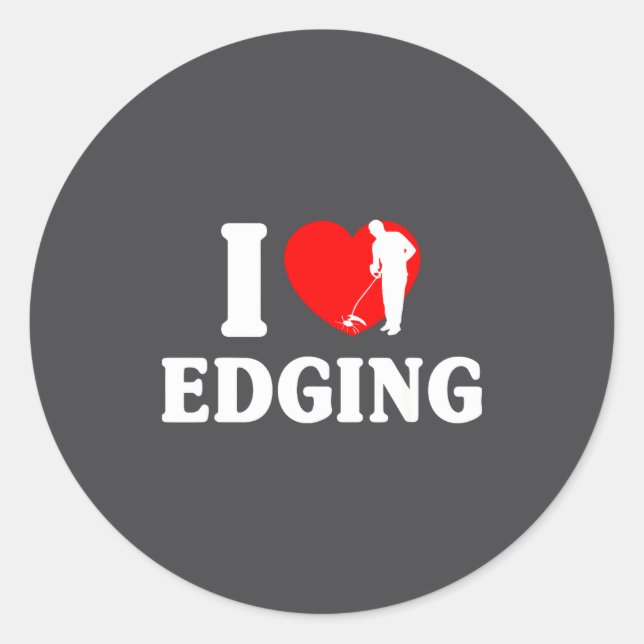 I Love Edging Matching For Funny Edging Lover Quot Classic Round Sticker (Front)