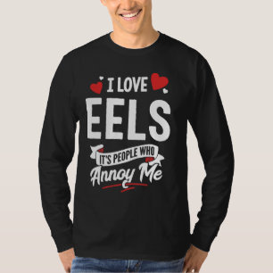 I Love Eels Graphic - It's People Who Annoy Me! T-Shirt