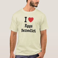 I love Eggs Benedict heart T-Shirt