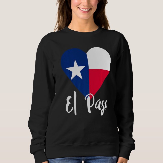 I Love El Paso Texas Tx Flag Lonestar Heart Sweatshirt (Front)