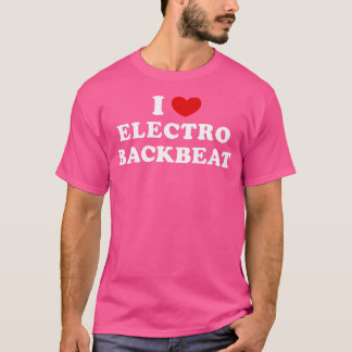 I Love Electro Backbeat I Heart Electro Backbeat T-Shirt