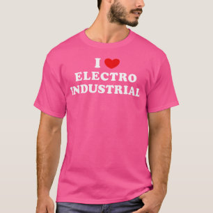 I Love Electro Industrial I Heart Electro Industri T-Shirt