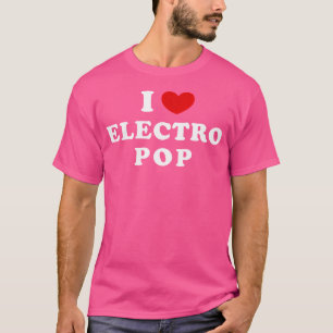 I Love Electro Pop I Heart Electro Pop T-Shirt
