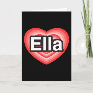 I love Ella. I love you Ella. Heart Card