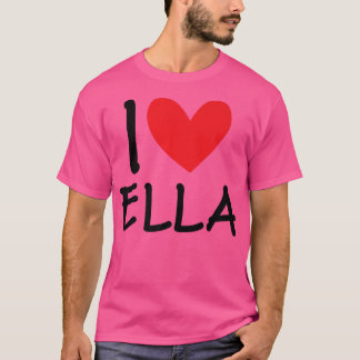 I Love Ella Name Personalised Girl Woman Bff Frien T-Shirt