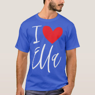 I Love Ella Name Personalised Girl Woman BFF Frien T-Shirt
