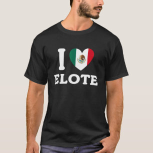 I Love Elote Mexican Flag Food T-Shirt